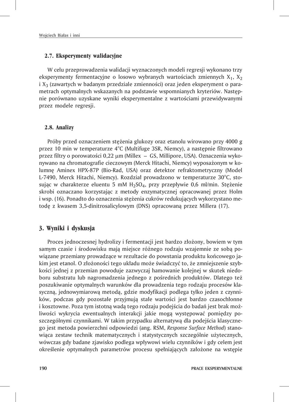 badanym przedziale zmiennoœci) oraz jeden eksperyment o parametrach optymalnych wskazanych na podstawie wspomnianych kryteriów.
