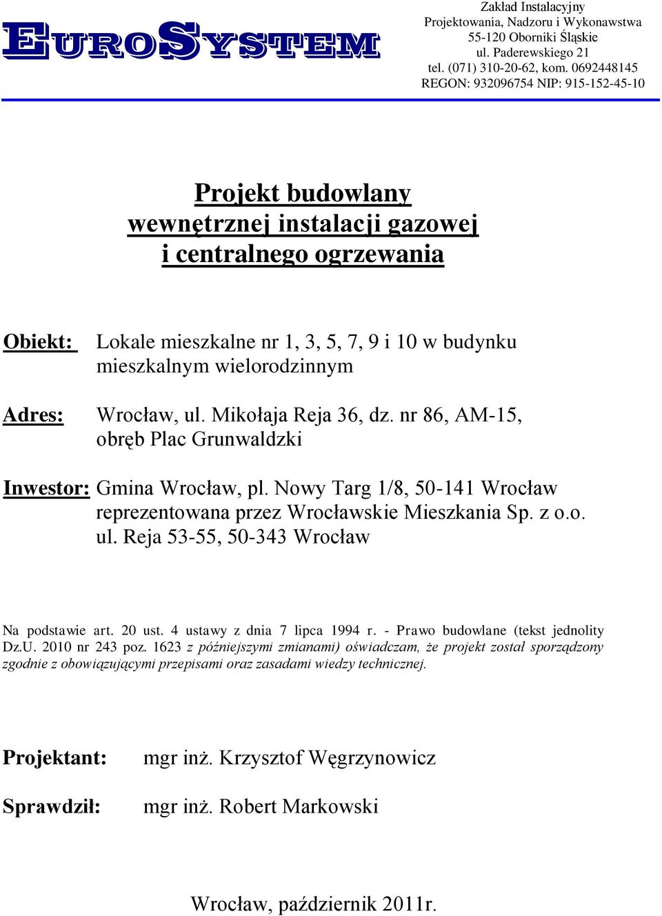 wielorodzinnym Wrocław, ul. Mikołaja Reja 36, dz. nr 86, AM-15, obręb Plac Grunwaldzki Inwestor: Gmina Wrocław, pl. Nowy Targ 1/8, 50-141 Wrocław reprezentowana przez Wrocławskie Mieszkania Sp. z o.o. ul. Reja 53-55, 50-343 Wrocław Na podstawie art.