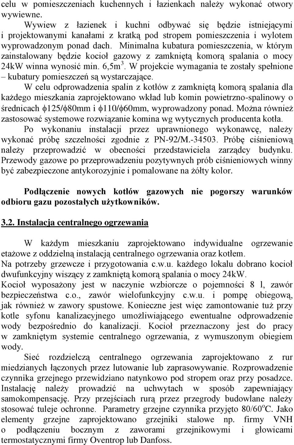 Minimalna kubatura pomieszczenia, w którym zainstalowany będzie kocioł gazowy z zamkniętą komorą spalania o mocy 24kW winna wynosić min. 6,5m 3.