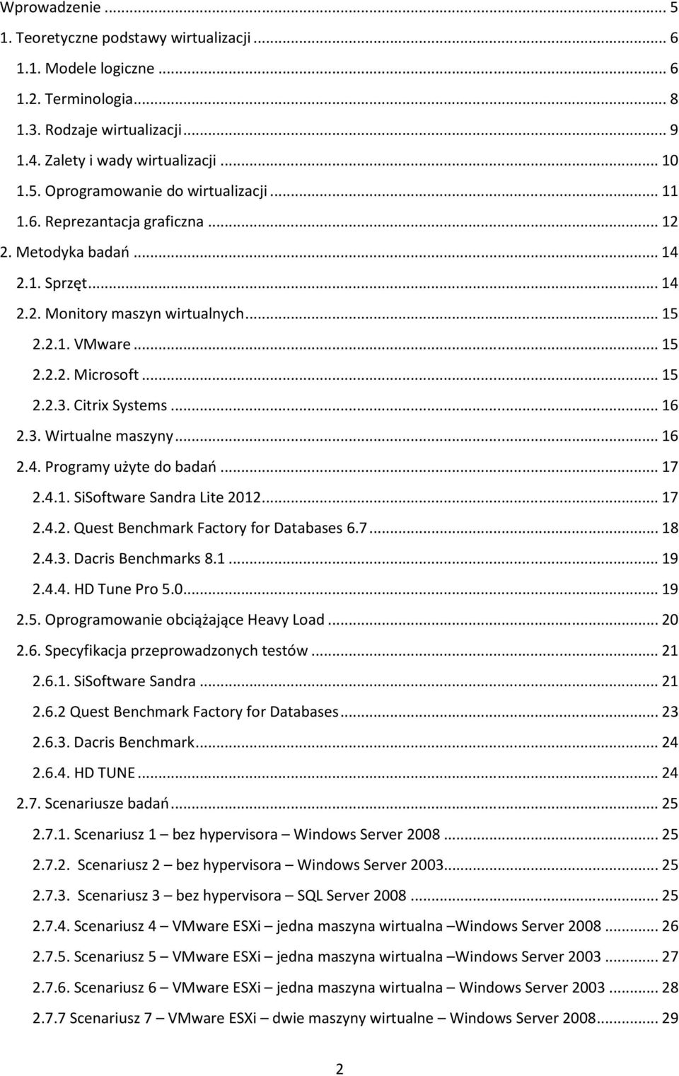 .. 16 2.4. Programy użyte do badań... 17 2.4.1. SiSoftware Sandra Lite 2012... 17 2.4.2. Quest Benchmark Factory for Databases 6.7... 18 2.4.3. Dacris Benchmarks 8.1... 19 2.4.4. HD Tune Pro 5.