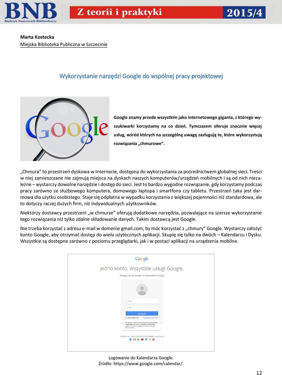 Chmura to przestrzeń dyskowa w Internecie, dostępna do wykorzystania za pośrednictwem globalnej sieci.