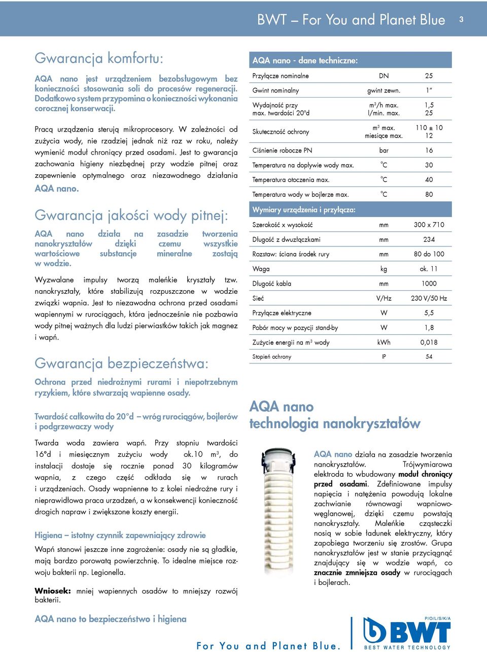 W zależności od zużycia wody, nie rzadziej jednak niż raz w roku, należy wymienić moduł chroniący przed osadami.