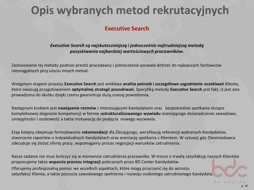 Wstępnym etapem procesu Executive Search jest wnikliwa analiza potrzeb i szczegółowe uzgodnienie oczekiwań Klienta, które owocują przygotowaniem optymalnej strategii poszukiwań.