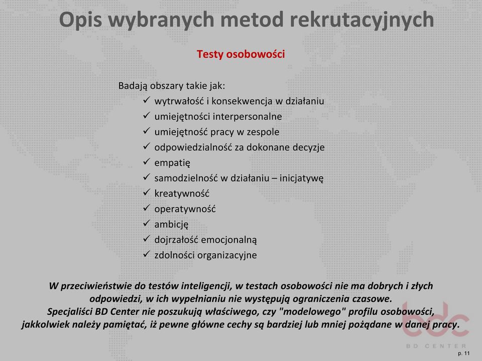 organizacyjne W przeciwieństwie do testów inteligencji, w testach osobowości nie ma dobrych i złych odpowiedzi, w ich wypełnianiu nie występują ograniczenia czasowe.