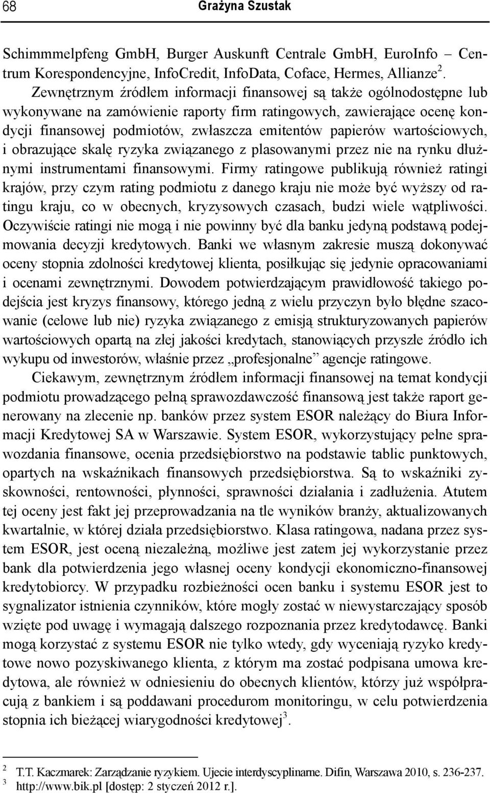 wartościowych, i obrazujące skalę ryzyka związanego z plasowanymi przez nie na rynku dłużnymi instrumentami finansowymi.