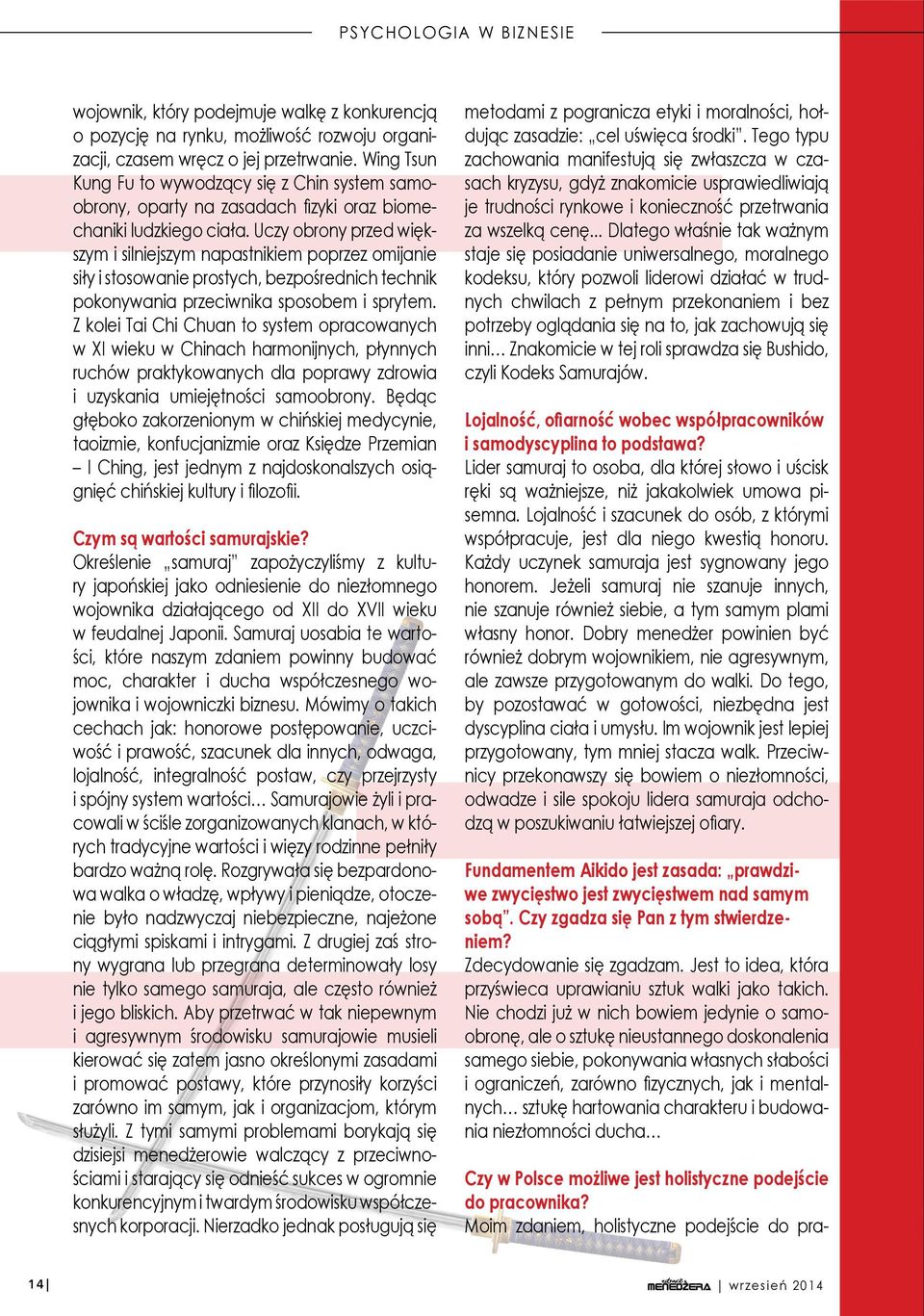 Uczy obrony przed większym i silniejszym napastnikiem poprzez omijanie siły i stosowanie prostych, bezpośrednich technik pokonywania przeciwnika sposobem i sprytem.