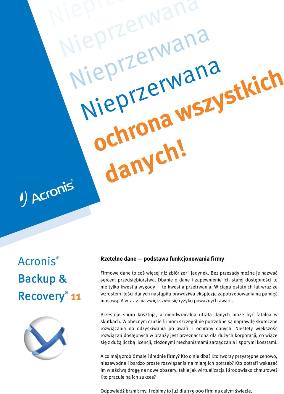 W ciągu ostatnich lat wraz ze wzrostem ilości danych nastąpiła prawdziwa eksplozja zapotrzebowania na pamięć masową. A wraz z nią zwiększyło się ryzyko poważnych awarii.