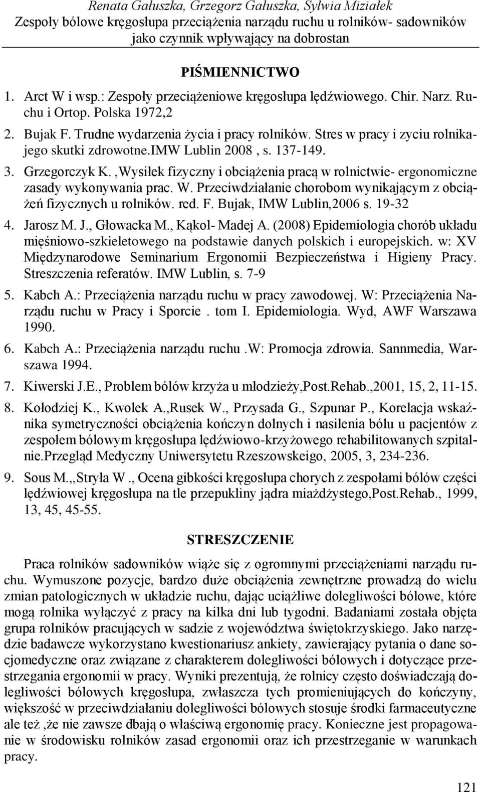 imw Lublin 2008, s. 137-149. 3. Grzegorczyk K.,Wysiłek fizyczny i obciążenia pracą w rolnictwie- ergonomiczne zasady wykonywania prac. W.