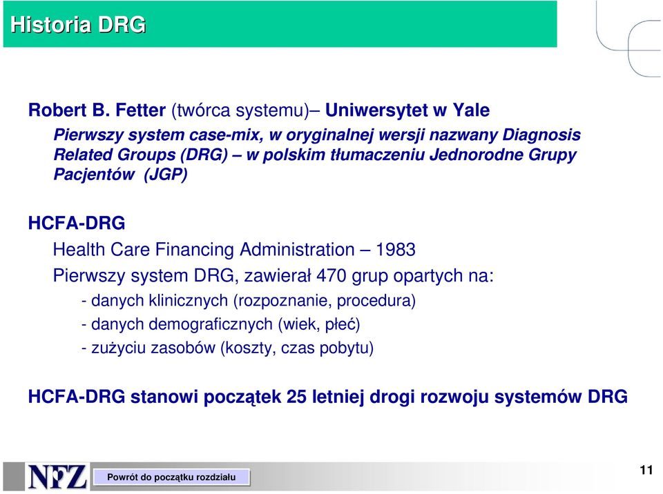 (DRG) w polskim tłumaczeniu Jednorodne Grupy Pacjentów (JGP) HCFA-DRG Health Care Financing Administration 1983 Pierwszy