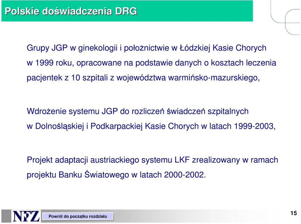 WdroŜenie systemu JGP do rozliczeńświadczeń szpitalnych w Dolnośląskiej i Podkarpackiej Kasie Chorych w latach