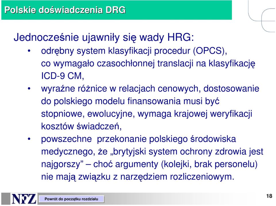 stopniowe, ewolucyjne, wymaga krajowej weryfikacji kosztów świadczeń, powszechne przekonanie polskiego środowiska medycznego, Ŝe