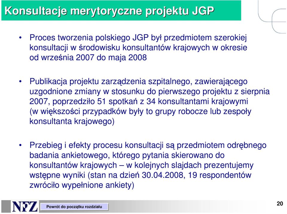 konsultantami krajowymi (w większości przypadków były to grupy robocze lub zespoły konsultanta krajowego) Przebieg i efekty procesu konsultacji są przedmiotem odrębnego badania