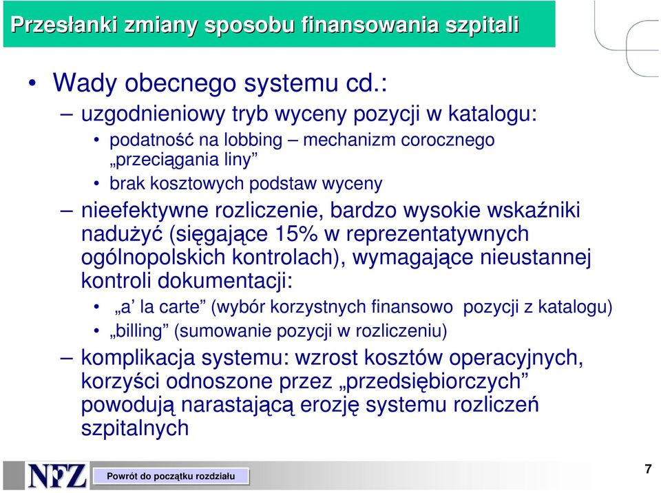 rozliczenie, bardzo wysokie wskaźniki naduŝyć (sięgające 15% w reprezentatywnych ogólnopolskich kontrolach), wymagające nieustannej kontroli dokumentacji: a
