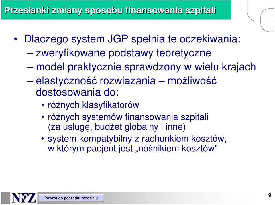 rozwiązania moŝliwość dostosowania do: róŝnych klasyfikatorów róŝnych systemów finansowania szpitali