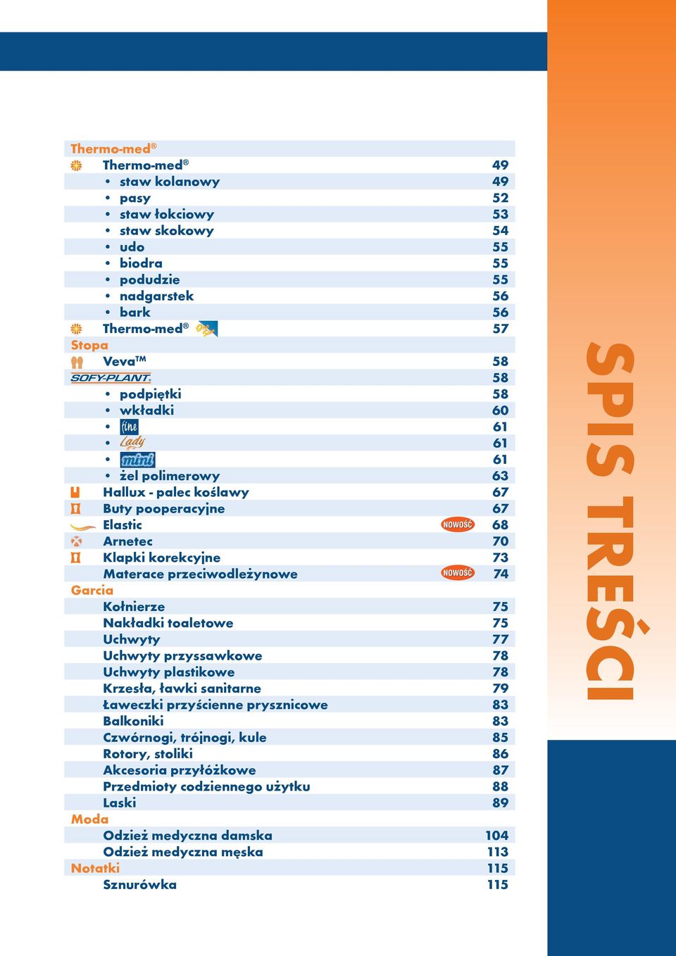 Nakładki toaletowe 75 Uchwyty 77 Uchwyty przyssawkowe 78 Uchwyty plastikowe 78 Krzesła, ławki sanitarne 79 Ławeczki przyœcienne prysznicowe 83 Balkoniki 83 Czwórnogi, trójnogi, kule