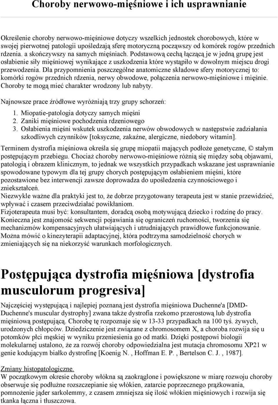 Podstawową cechą łączącą je w jedną grupę jest osłabienie siły mięśniowej wynikające z uszkodzenia które wystąpiło w dowolnym miejscu drogi przewodzenia.