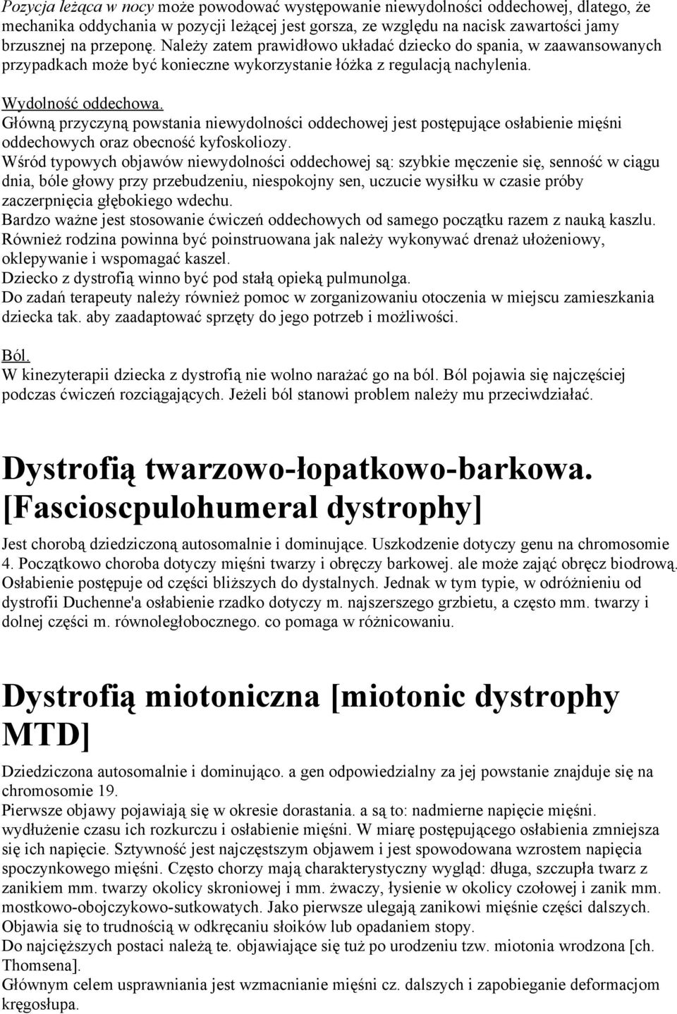 Główną przyczyną powstania niewydolności oddechowej jest postępujące osłabienie mięśni oddechowych oraz obecność kyfoskoliozy.