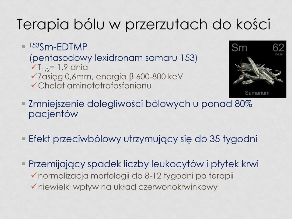 ponad 80% pacjentów Efekt przeciwbólowy utrzymujący się do 35 tygodni Przemijający spadek liczby