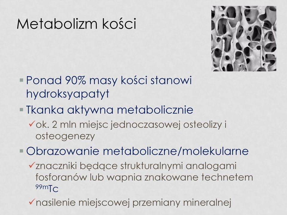 2 mln miejsc jednoczasowej osteolizy i osteogenezy Obrazowanie