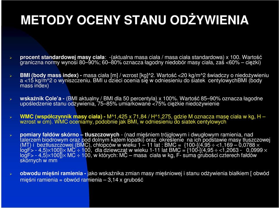 Wartość <20 kg/m^2 świadczy o niedożywieniu a <15 kg/m^2 o wyniszczeniu.