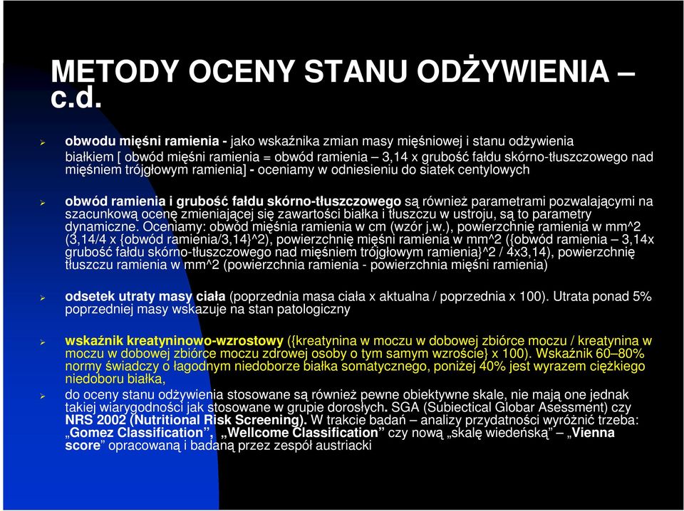 ramienia] - oceniamy w odniesieniu do siatek centylowych obwód ramienia i grubość fałdu skórno-tłuszczowego są również parametrami pozwalającymi na szacunkową ocenę zmieniającej się zawartości białka
