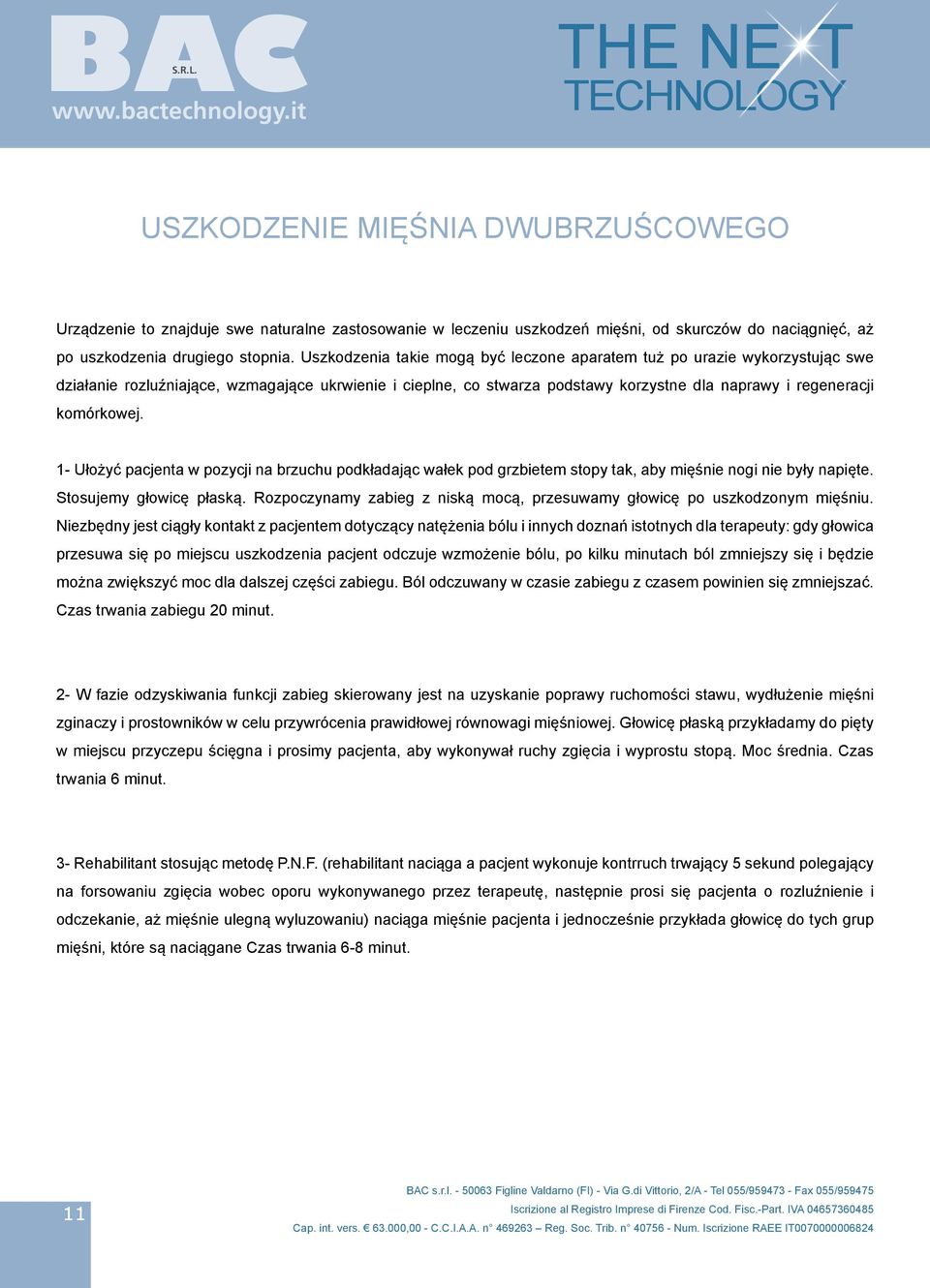 1- Ułożyć pacjenta w pozycji na brzuchu podkładając wałek pod grzbietem stopy tak, aby mięśnie nogi nie były napięte. Stosujemy głowicę płaską.