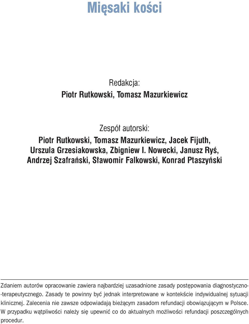 Nowecki, Janusz Ryś, Andrzej Szafrański, Sławomir Falkowski, Konrad Ptaszyński Zdaniem autorów opracowanie zawiera najbardziej uzasadnione zasady postępowania