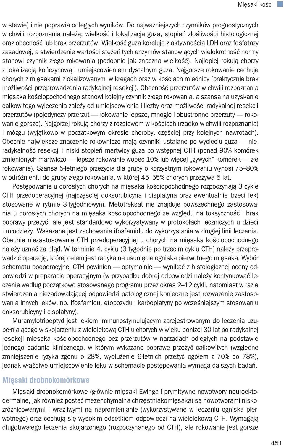 Wielkość guza koreluje z aktywnością LDH oraz fosfatazy zasadowej, a stwierdzenie wartości stężeń tych enzymów stanowiących wielokrotność normy stanowi czynnik złego rokowania (podobnie jak znaczna