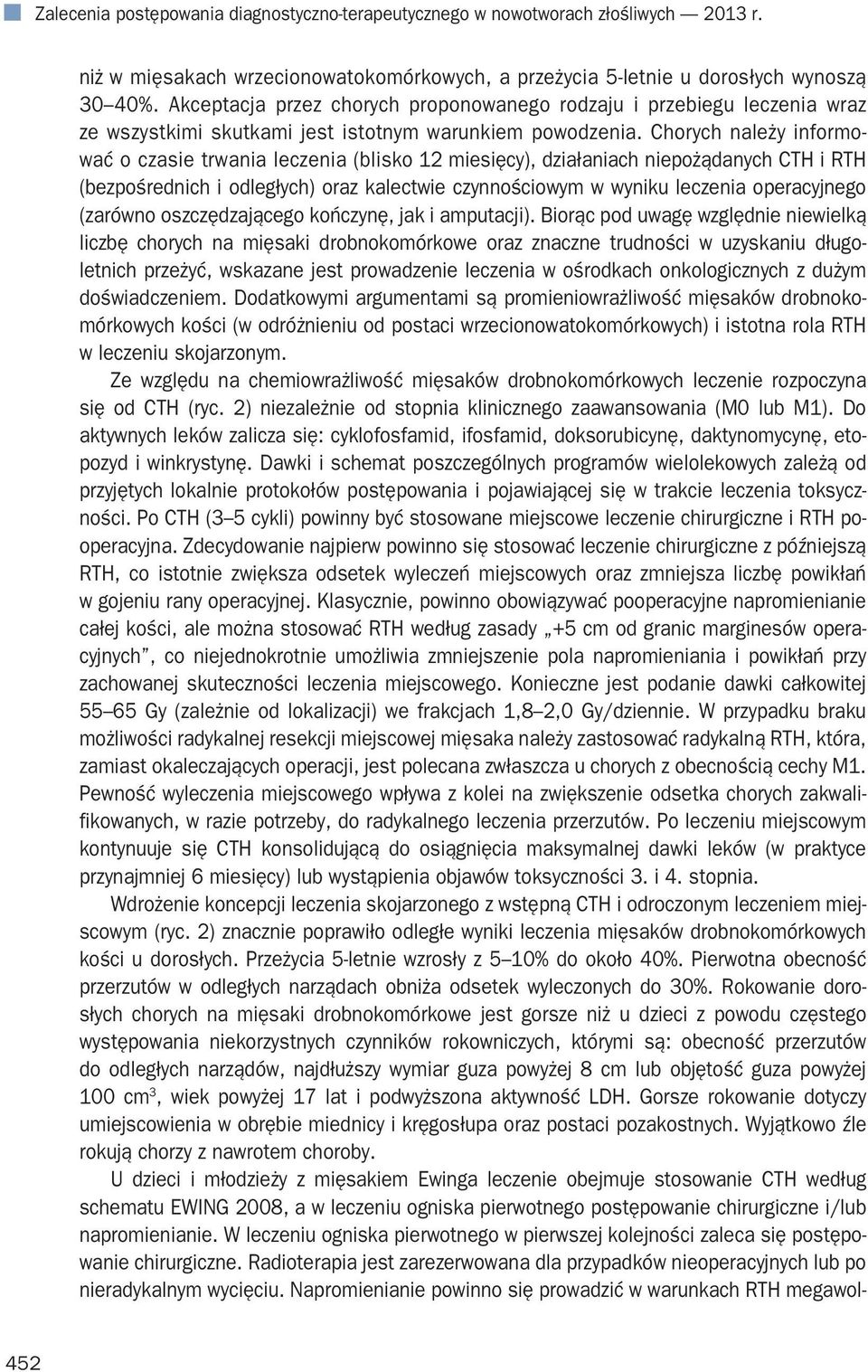 Chorych należy informować o czasie trwania leczenia (blisko 12 miesięcy), działaniach niepożądanych CTH i RTH (bezpośrednich i odległych) oraz kalectwie czynnościowym w wyniku leczenia operacyjnego