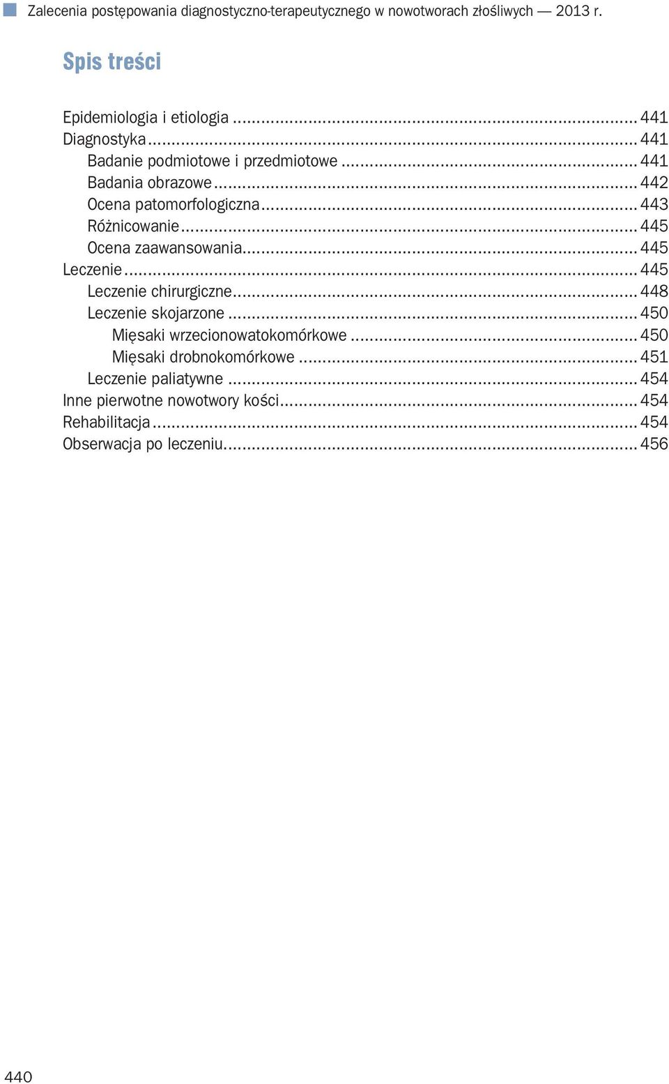 .. 445 Ocena zaawansowania... 445 Leczenie... 445 Leczenie chirurgiczne... 448 Leczenie skojarzone... 450 Mięsaki wrzecionowatokomórkowe.