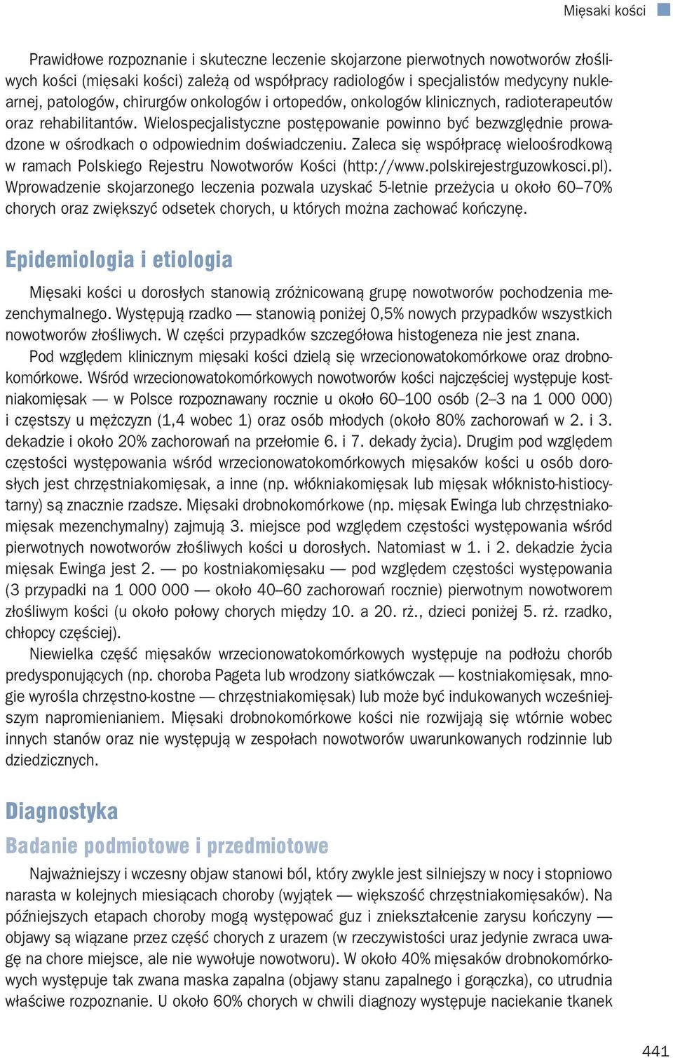 Wielospecjalistyczne postępowanie powinno być bezwzględnie prowadzone w ośrodkach o odpowiednim doświadczeniu.