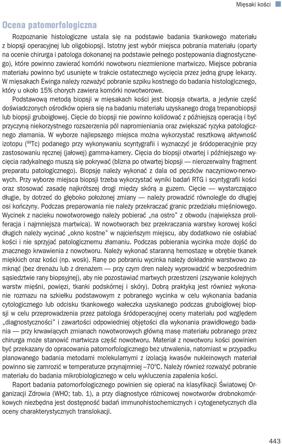 martwiczo. Miejsce pobrania materiału powinno być usunięte w trakcie ostatecznego wycięcia przez jedną grupę lekarzy.