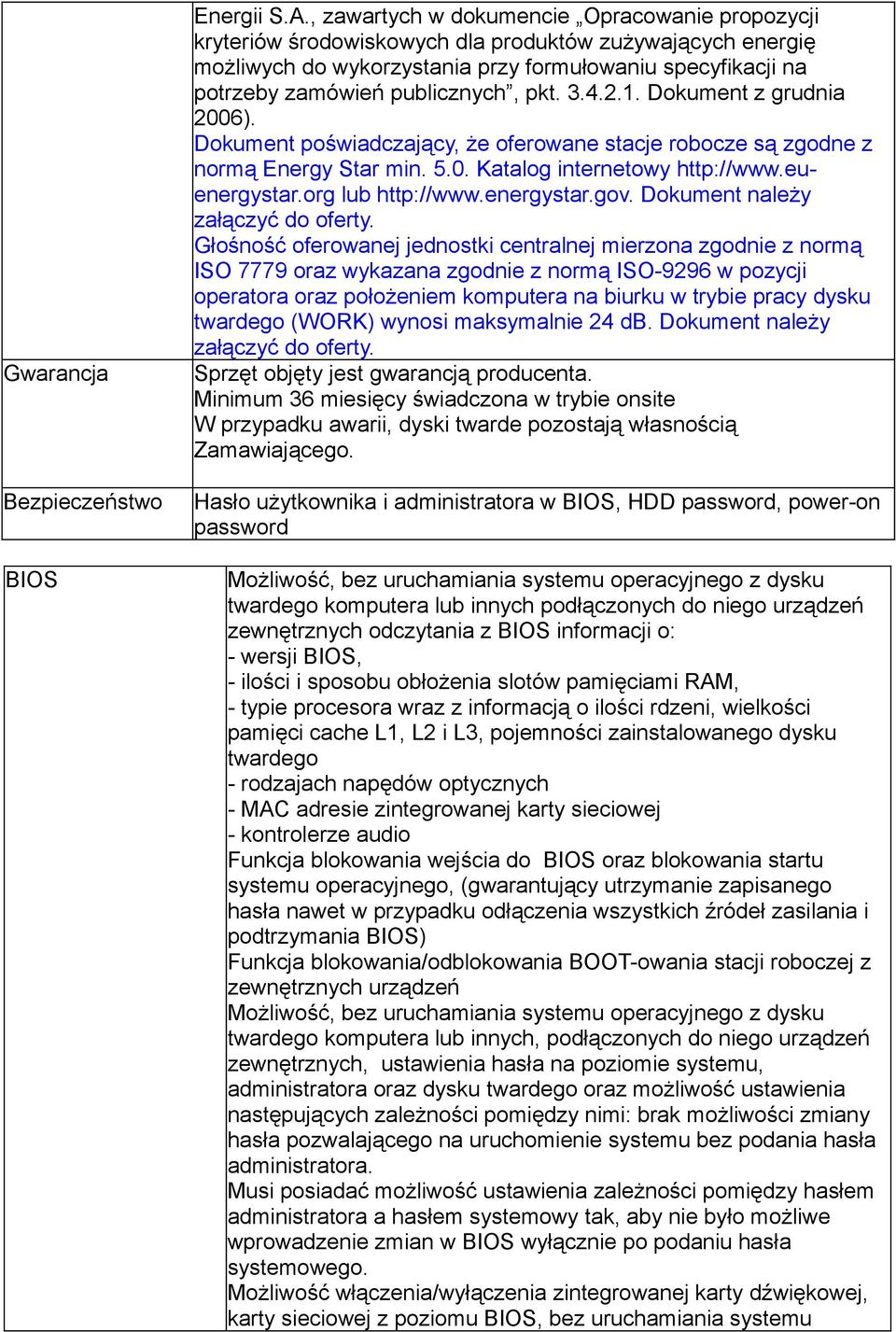 pkt. 3.4.2.1. Dokument z grudnia 2006). Dokument poświadczający, że oferowane stacje robocze są zgodne z normą Energy Star min. 5.0. Katalog internetowy http://www.euenergystar.org lub http://www.