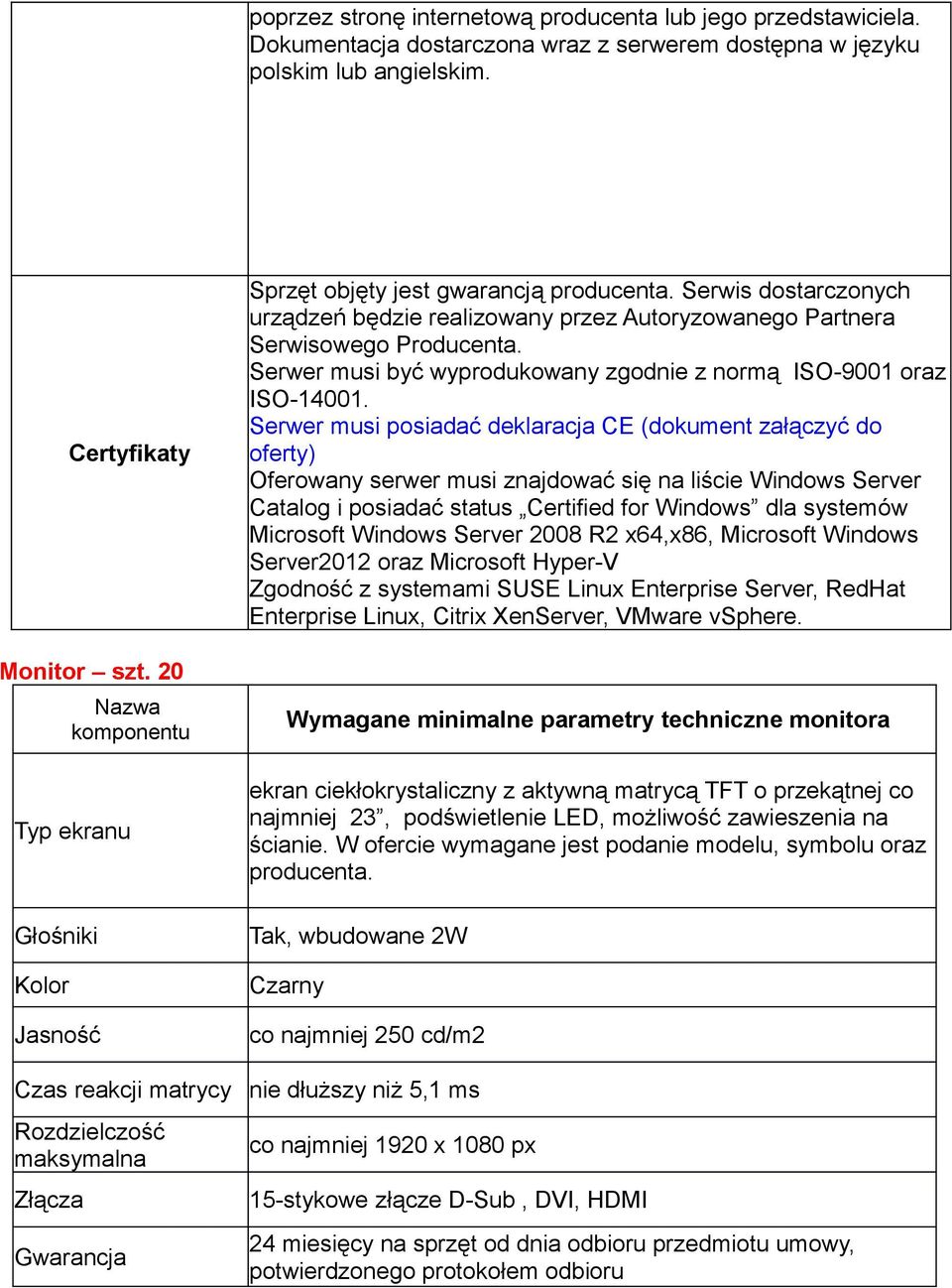 Serwer musi być wyprodukowany zgodnie z normą ISO-9001 oraz ISO-14001.