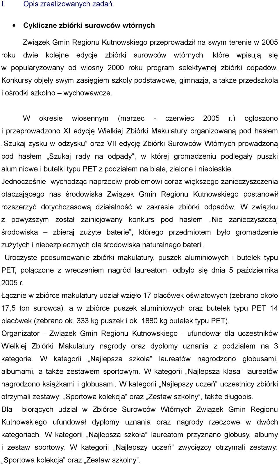 wiosny 2000 roku program selektywnej zbiórki odpadów. Konkursy objęły swym zasięgiem szkoły podstawowe, gimnazja, a także przedszkola i ośrodki szkolno wychowawcze.