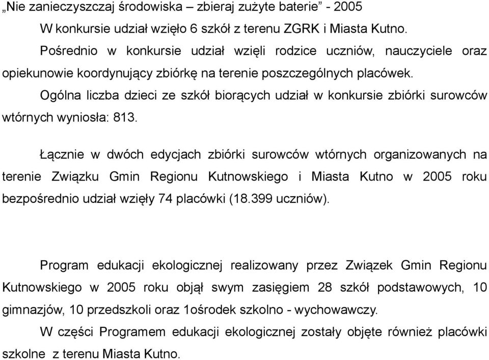 Ogólna liczba dzieci ze szkół biorących udział w konkursie zbiórki surowców wtórnych wyniosła: 813.