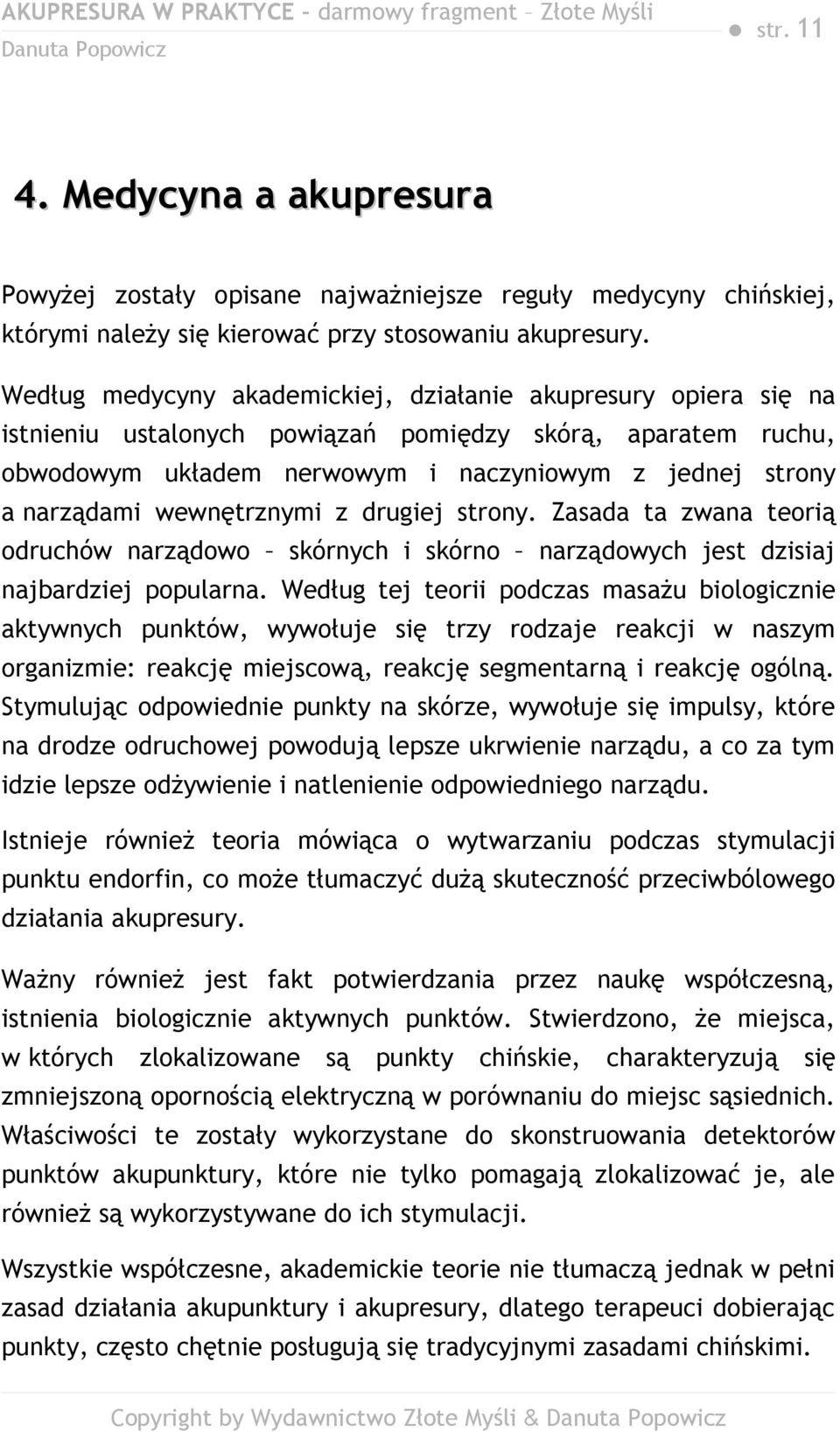 wewnętrznymi z drugiej strony. Zasada ta zwana teorią odruchów narządowo skórnych i skórno narządowych jest dzisiaj najbardziej popularna.