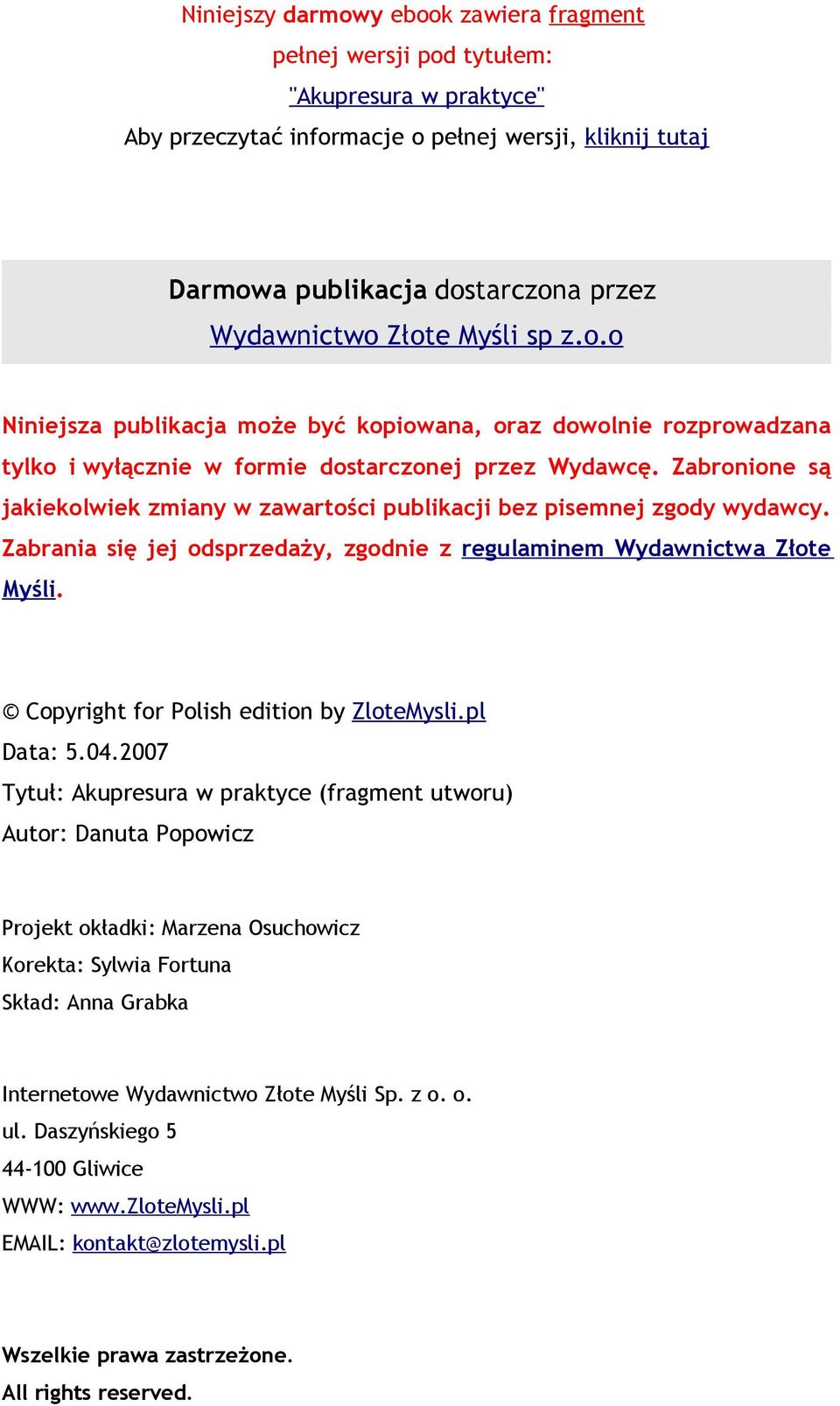 Zabronione są jakiekolwiek zmiany w zawartości publikacji bez pisemnej zgody wydawcy. Zabrania się jej odsprzedaży, zgodnie z regulaminem Wydawnictwa Złote Myśli.