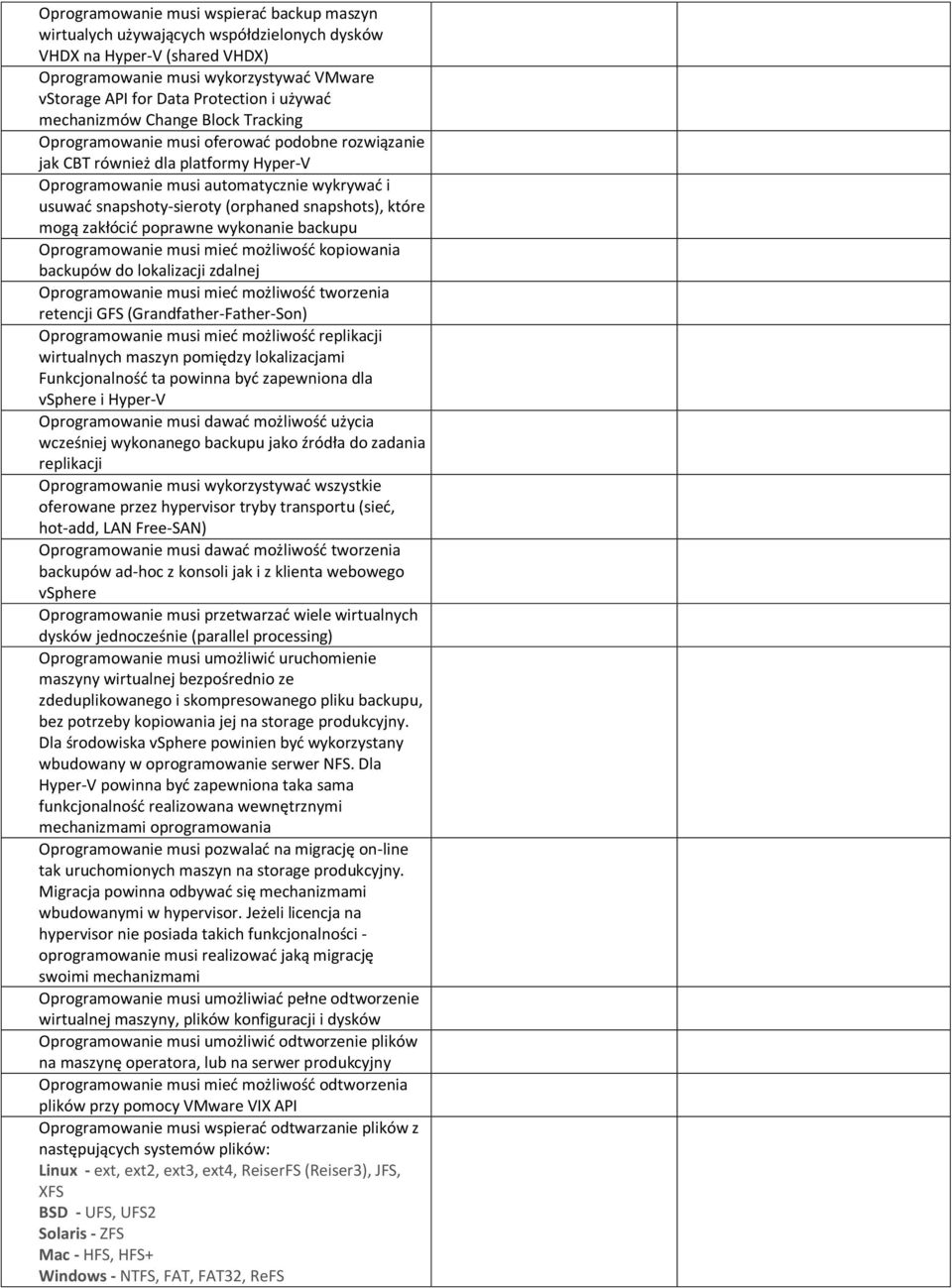 (orphaned snapshots), które mogą zakłócić poprawne wykonanie backupu Oprogramowanie musi mieć możliwość kopiowania backupów do lokalizacji zdalnej Oprogramowanie musi mieć możliwość tworzenia