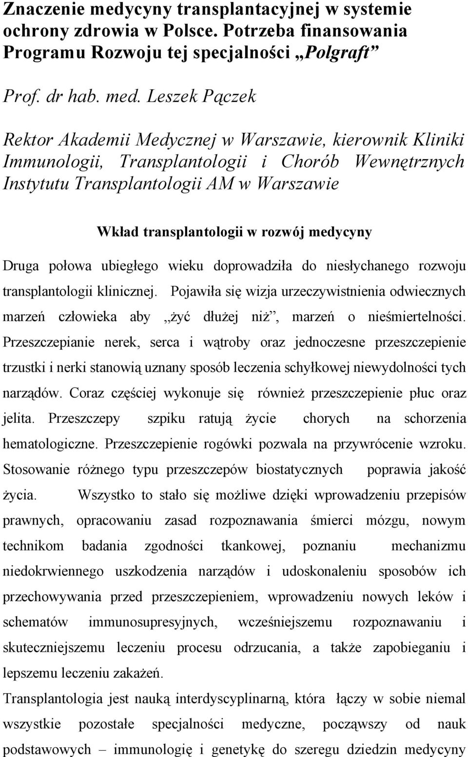 Leszek Pączek Rektor Akademii Medycznej w Warszawie, kierownik Kliniki Immunologii, Transplantologii i Chorób Wewnętrznych Instytutu Transplantologii AM w Warszawie Wkład transplantologii w rozwój