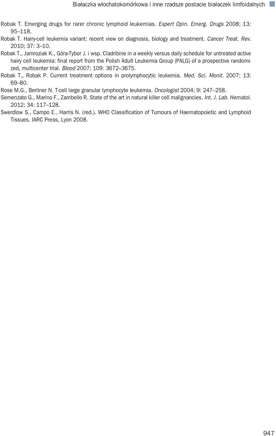 Cladribine in a weekly versus daily schedule for untreated active hairy cell leukemia: final report from the Polish Adult Leukemia Group (PALG) of a prospective randomized, multicenter trial.