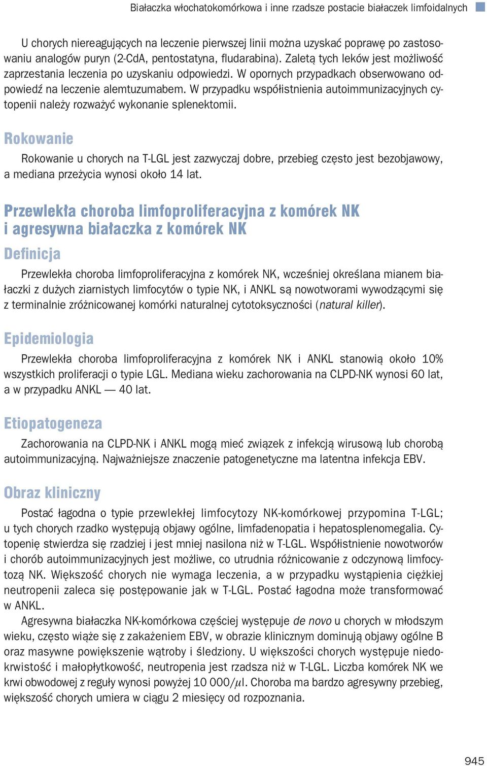 W przypadku współistnienia autoimmunizacyjnych cytopenii należy rozważyć wykonanie splenektomii.
