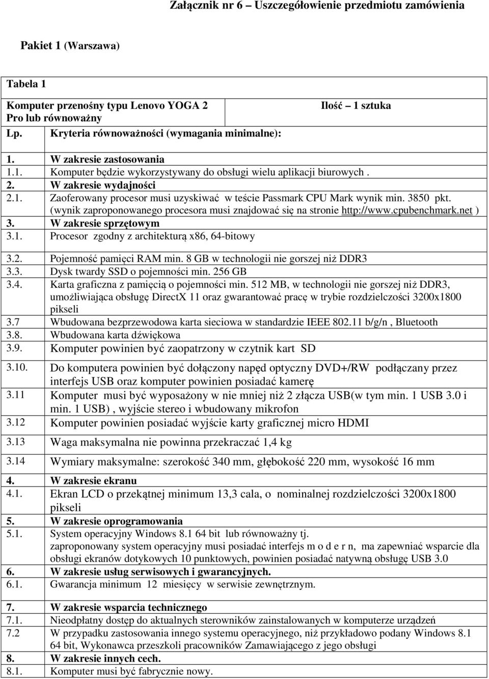 3850 pkt. (wynik zaproponowanego procesora musi znajdować się na stronie http://www.cpubenchmark.net ) 3. W zakresie sprzętowym 3.1. Procesor zgodny z architekturą x86, 64-bitowy 3.2.