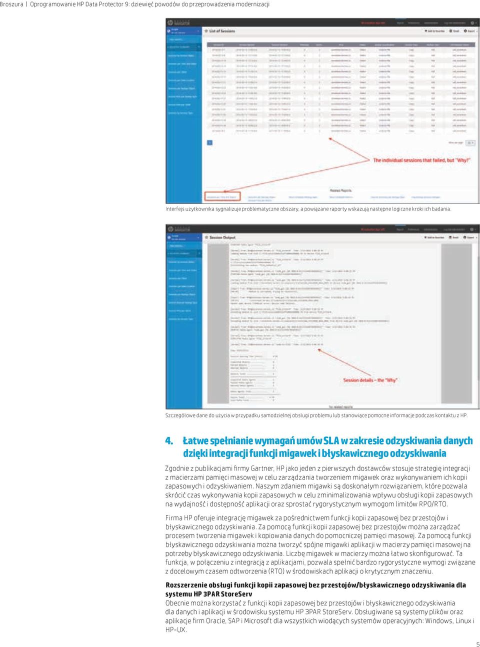 Łatwe spełnianie wymagań umów SLA w zakresie odzyskiwania danych dzięki integracji funkcji migawek i błyskawicznego odzyskiwania Zgodnie z publikacjami firmy Gartner, HP jako jeden z pierwszych