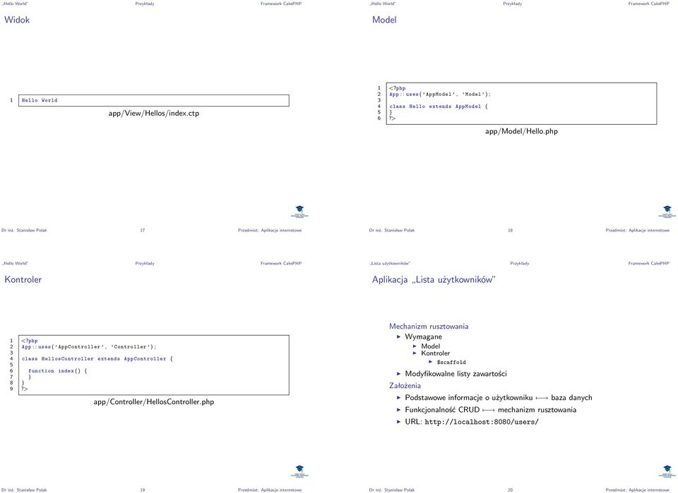 Stanisław Polak 18 Przedmiot: Aplikacje internetowe Hello World Przykłady Kontroler Lista użytkowników Przykłady Aplikacja Lista użytkowników 2 App : : uses ( AppController, Controller ) ; 4 class