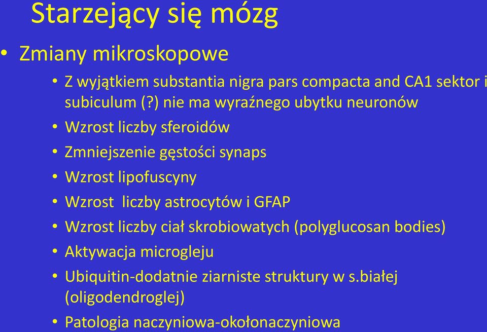) nie ma wyraźnego ubytku neuronów Wzrost liczby sferoidów Zmniejszenie gęstości synaps Wzrost lipofuscyny