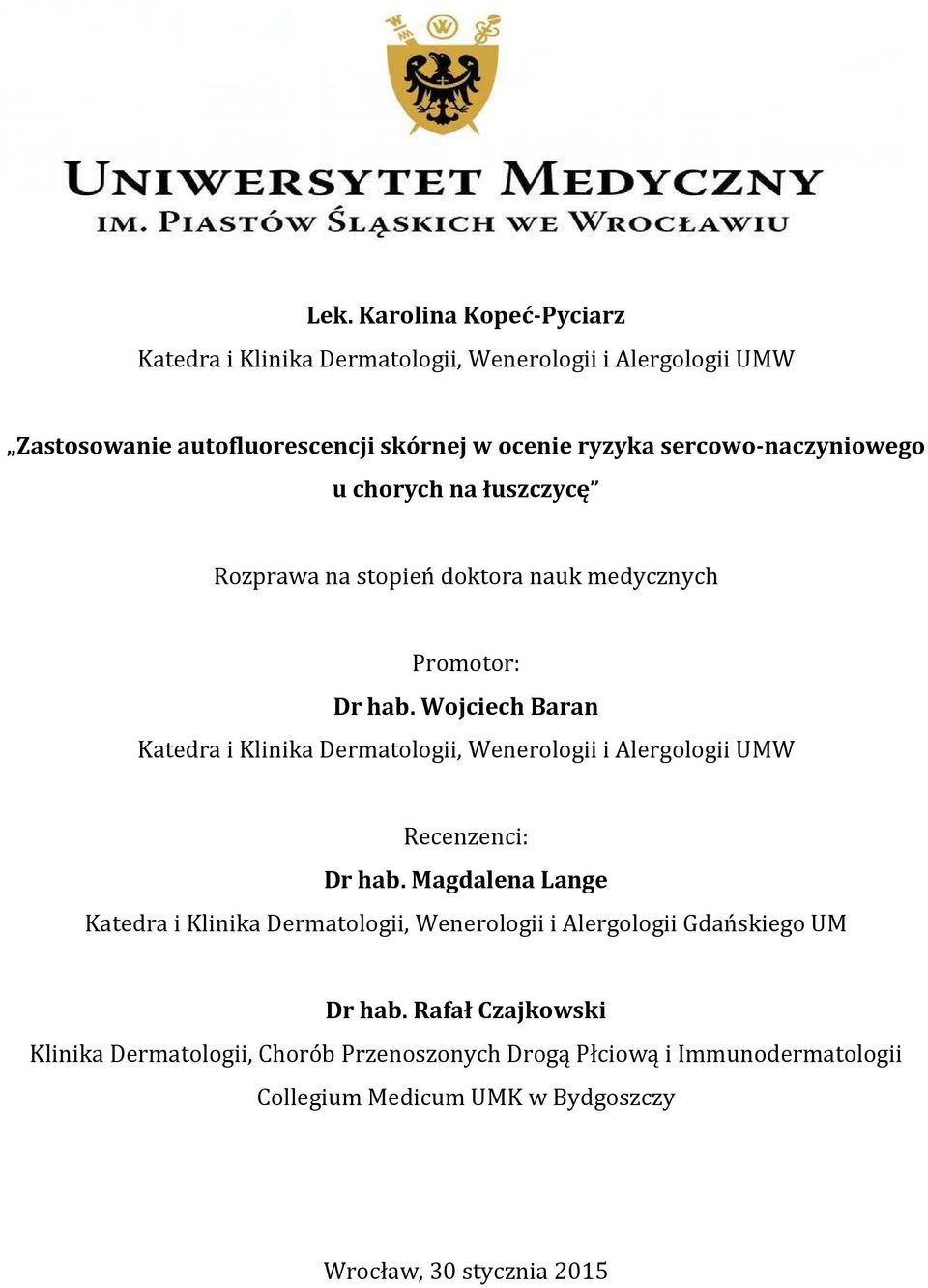 Wojciech Baran Katedra i Klinika Dermatologii, Wenerologii i Alergologii UMW Recenzenci: Dr hab.