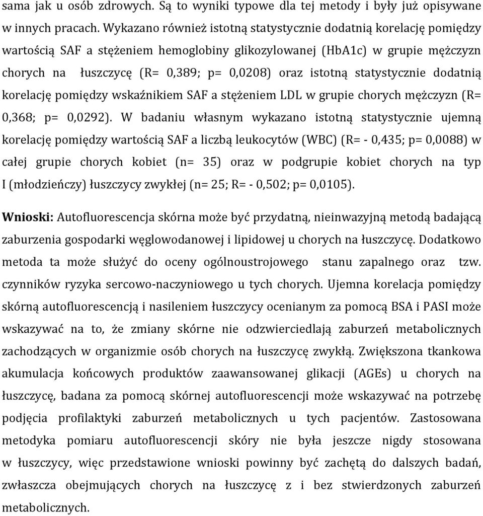 istotną statystycznie dodatnią korelację pomiędzy wskaźnikiem SAF a stężeniem LDL w grupie chorych mężczyzn (R= 0,368; p= 0,0292).