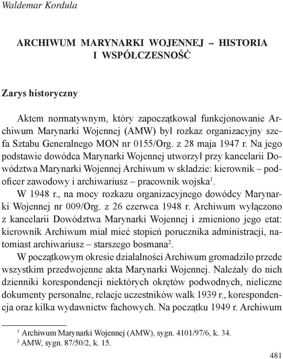 Na jego podstawie dowódca Marynarki Wojennej utworzył przy kancelarii Dowództwa Marynarki Wojennej Archiwum w składzie: kierownik podoficer zawodowy i archiwariusz pracownik wojska 1. W 1948 r.