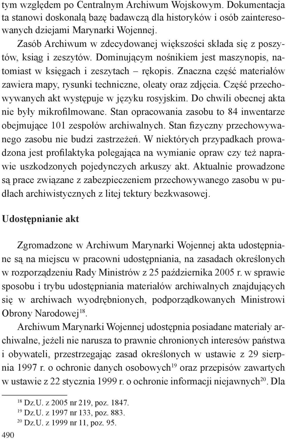 Znaczna część materiałów zawiera mapy, rysunki techniczne, oleaty oraz zdjęcia. Część przechowywanych akt występuje w języku rosyjskim. Do chwili obecnej akta nie były mikrofilmowane.
